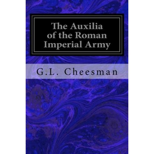 The Auxilia of the Roman Imperial Army Paperback, Createspace Independent Publishing Platform