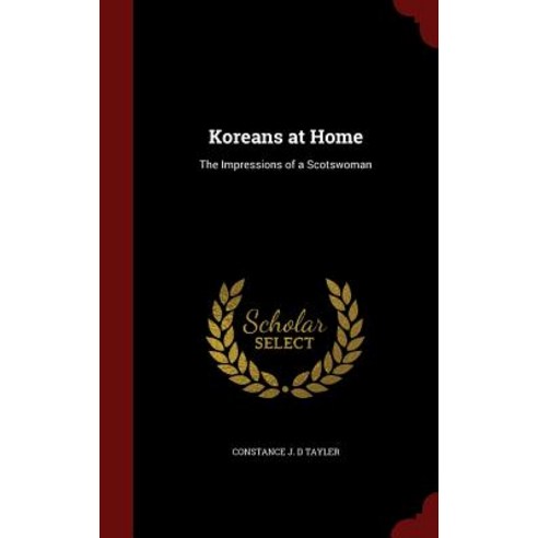 Koreans at Home: The Impressions of a Scotswoman Hardcover, Andesite Press