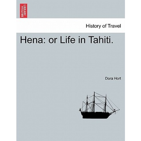 Hena: Or Life in Tahiti. Paperback, British Library, Historical Print Editions