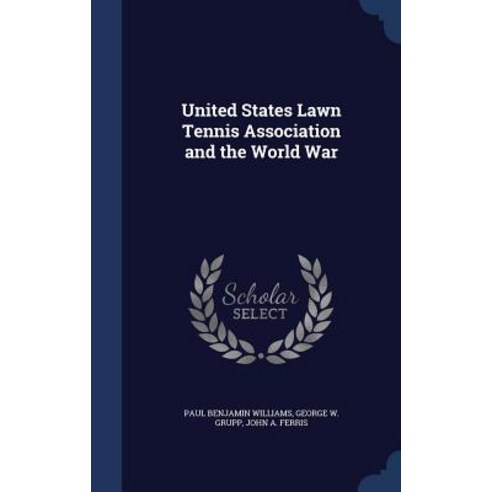 United States Lawn Tennis Association and the World War Hardcover, Sagwan Press