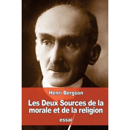 Les Deux Sources de La Morale Et de La Religion Paperback, Createspace Independent Publishing Platform