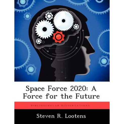 Space Force 2020: A Force for the Future Paperback, Biblioscholar
