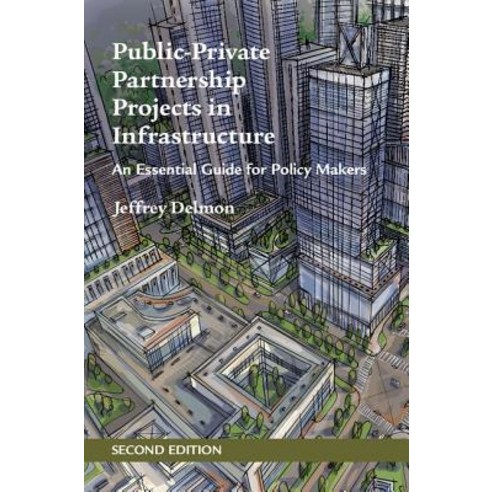 Public-Private Partnership Projects in Infrastructure: An Essential Guide for Policy Makers Hardcover, Cambridge University Press