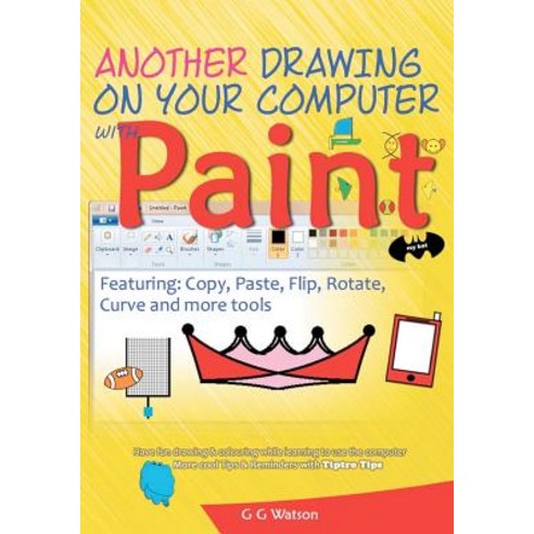 Another Drawing on Your Computer with Paint: Copy Paste Flip Rotate Curve and More Tools Paperback, Createspace Independent Publishing Platform