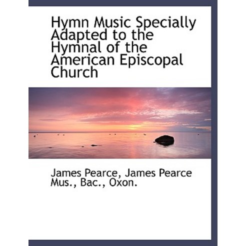 Hymn Music Specially Adapted to the Hymnal of the American Episcopal Church Paperback, BiblioLife