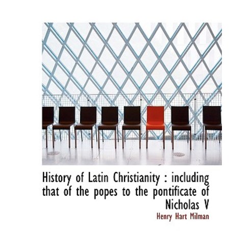 History of Latin Christianity: Including That of the Popes to the Pontificate of Nicholas V Paperback, BiblioLife