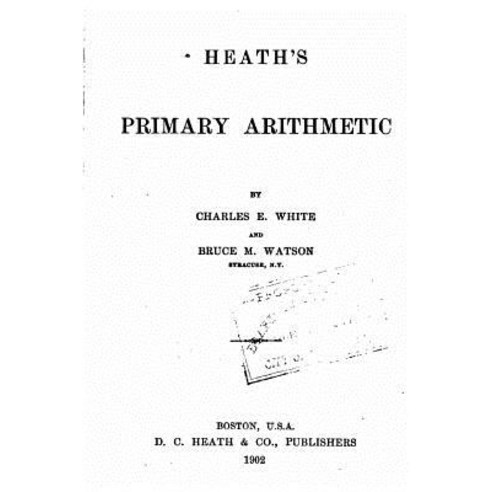 Heath''s Primary Arithmetic Paperback, Createspace Independent Publishing Platform