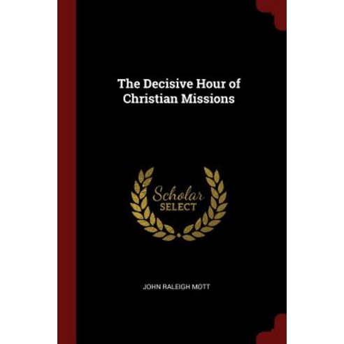 The Decisive Hour of Christian Missions Paperback, Andesite Press
