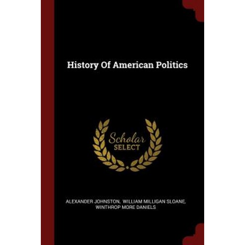 History of American Politics Paperback, Andesite Press