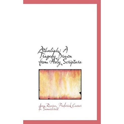 Athaliah: A Tragedy Drawn from Holy Scripture Hardcover, BiblioLife