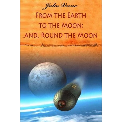From the Earth to the Moon; And Round the Moon Paperback, Createspace Independent Publishing Platform