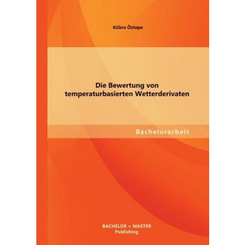 Die Bewertung Von Temperaturbasierten Wetterderivaten Paperback, Bachelor + Master Publishing