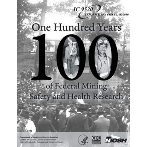 One Hundred Years of Federal Mining Safety and Health Research Paperback, Createspace Independent Publishing Platform