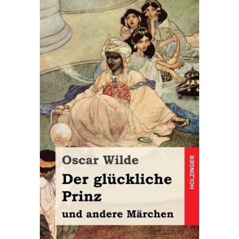 Der Gluckliche Prinz Und Andere Marchen Paperback, Createspace Independent Publishing Platform