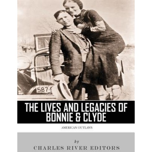 American Outlaws: The Lives and Legacies of Bonnie & Clyde Paperback, Createspace Independent Publishing Platform