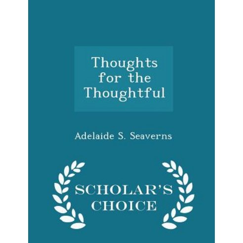 Thoughts for the Thoughtful - Scholar''s Choice Edition Paperback