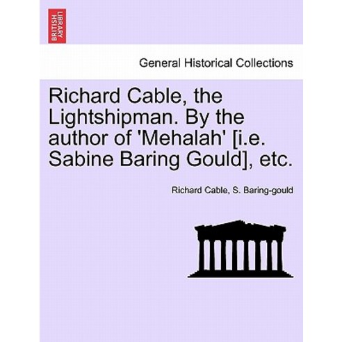Richard Cable the Lightshipman. by the Author of ''Mehalah'' [I.E ...