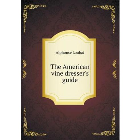 The American Vine Dresser''s Guide Paperback, Book on Demand Ltd.