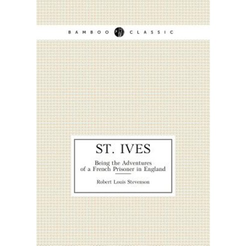 St. Ives Being the Adventures of a French Prisoner in England Paperback, Book on Demand Ltd.