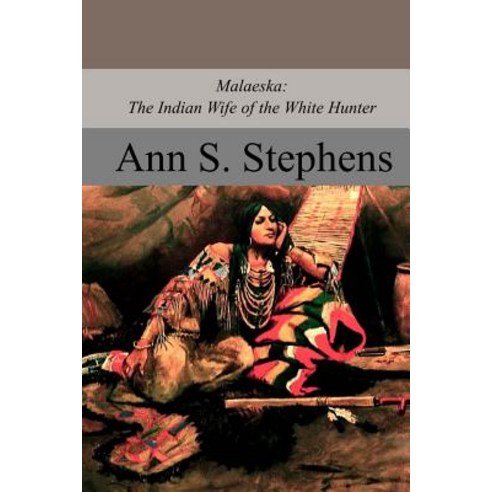 Malaeska: The Indian Wife of the White Hunter Paperback, Createspace Independent Publishing Platform