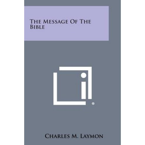 The Message of the Bible Paperback, Literary Licensing, LLC