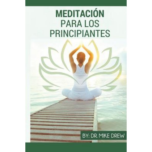 Meditacion Para Principiantes Paperback, Createspace Independent Publishing Platform