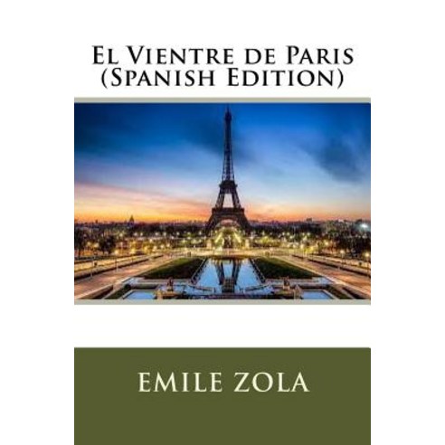 El Vientre de Paris (Spanish Edition) Paperback, Createspace Independent Publishing Platform