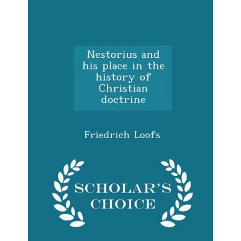 Nestorius and His Place in the History of Christian Doctrine - Scholar''s Choice Edition Paperback