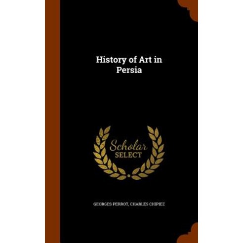 History of Art in Persia Hardcover, Arkose Press