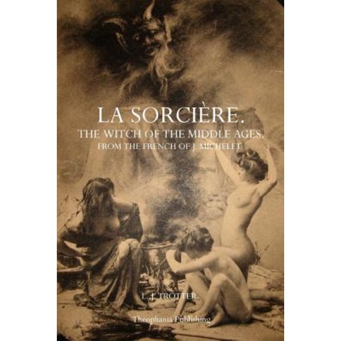 La Sorciere: The Witch of the Middle Ages Paperback, Theophania Publishing