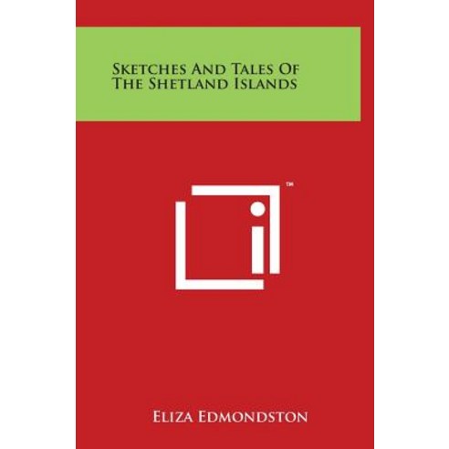 Sketches and Tales of the Shetland Islands Hardcover, Literary Licensing, LLC