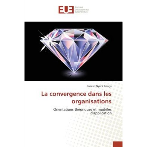 La Convergence Dans Les Organisations Paperback, Univ Europeenne