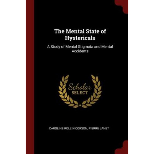 The Mental State of Hystericals: A Study of Mental Stigmata and Mental Accidents Paperback, Andesite Press