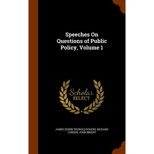 Speeches on Questions of Public Policy Volume 1 Hardcover, Arkose Press