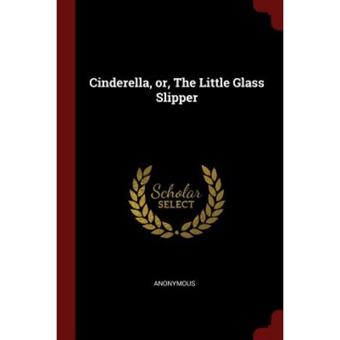 Cinderella Or the Little Glass Slipper Paperback, Andesite Press