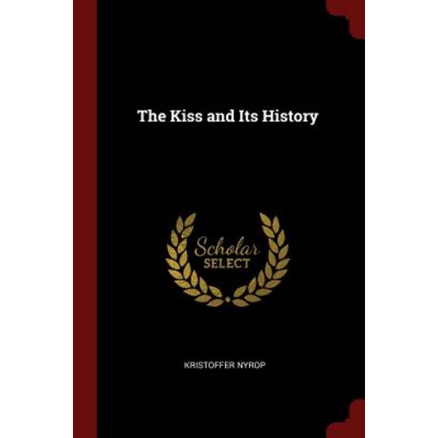 The Kiss and Its History Paperback, Andesite Press