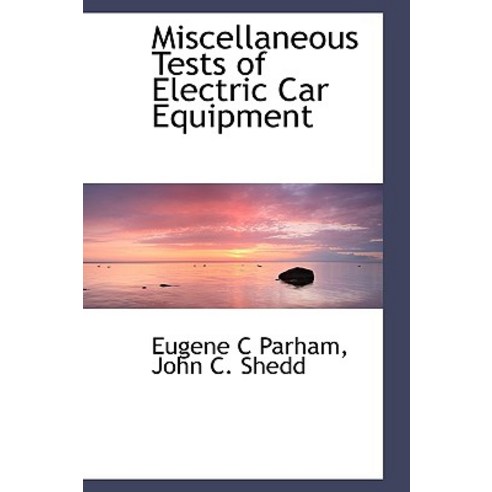 Miscellaneous Tests of Electric Car Equipment Paperback, BiblioLife