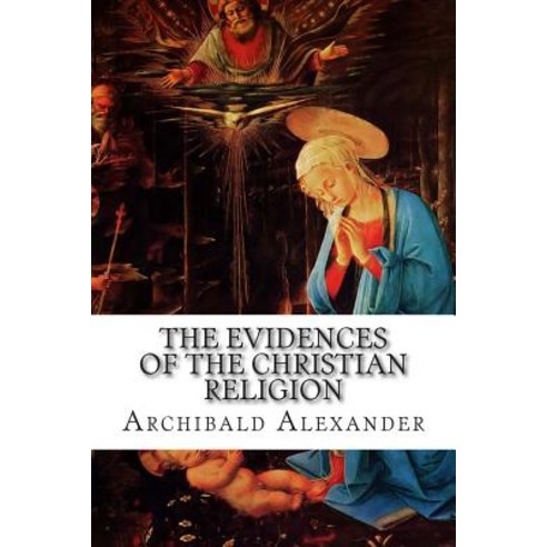 The Evidences of the Christian Religion Paperback, Createspace Independent Publishing Platform