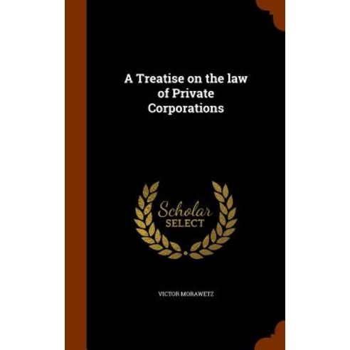 A Treatise on the Law of Private Corporations Hardcover, Arkose Press
