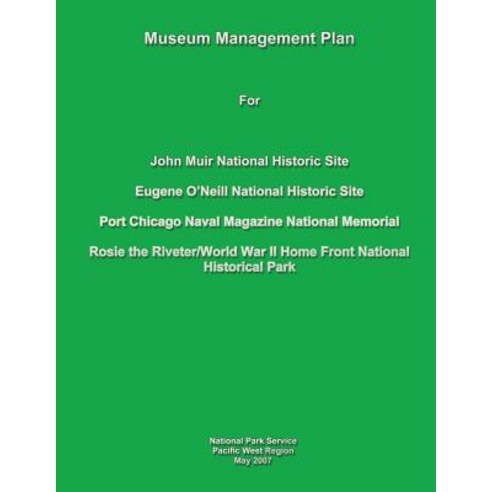 Museum Management Plan for John Muir National Historic Site Eugene O''Neill National Historic Site Po..., Createspace Independent Publishing Platform