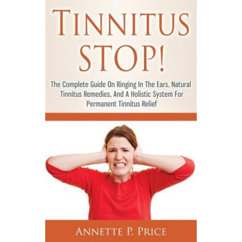 Tinnitus Stop! - The Complete Guide on Ringing in the Ears Natural ...