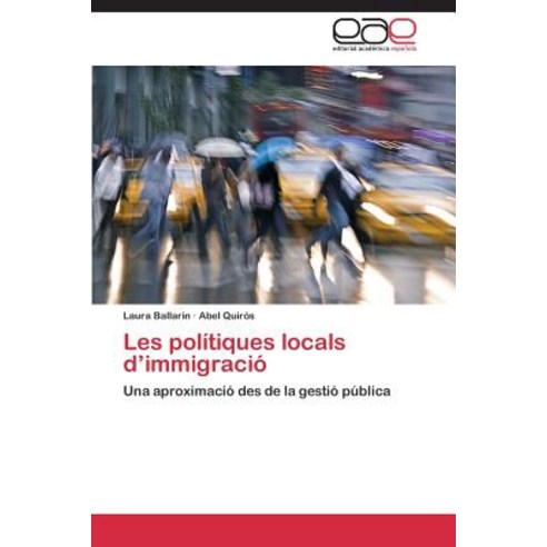 Les Politiques Locals D''Immigracio, Eae Editorial Academia Espanola