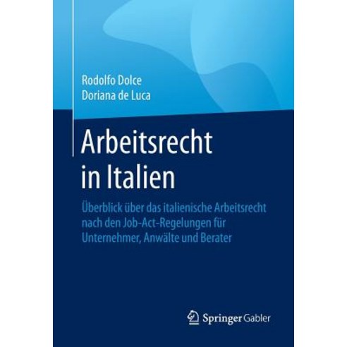 Arbeitsrecht in Italien: Uberblick Uber Das Italienische Arbeitsrecht Nach Den Job-ACT-Regelungen Fur ..., Springer Gabler