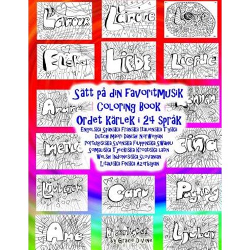 Satt Pa Din Favoritmusik Coloring Book Ordet Karlek I 24 Sprak: Engelska Spanska Franska Italienska Ty..., Createspace Independent Publishing Platform