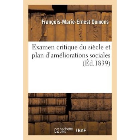 Examen Critique Du Siecle Et Plan D''Ameliorations Sociales = Examen Critique Du Sia]cle Et Plan D''Ama(..., Hachette Livre - Bnf