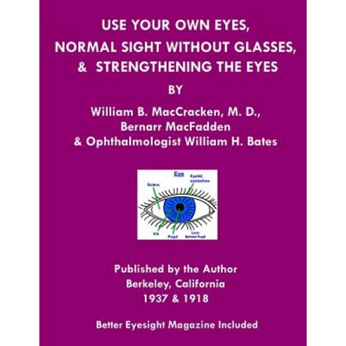 Use Your Own Eyes Normal Sight Without Glasses & Strengthening the Eyes: Better Eyesight Magazine by ..., Createspace Independent Publishing Platform