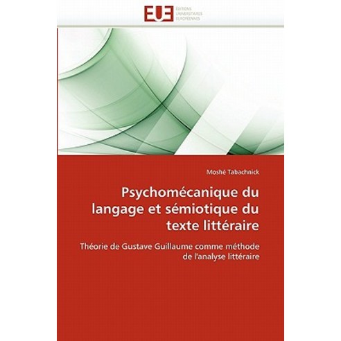 Psychomecanique Du Langage Et Semiotique Du Texte Litteraire = Psychoma(c)Canique Du Langage Et Sa(c)M..., Univ Europeenne