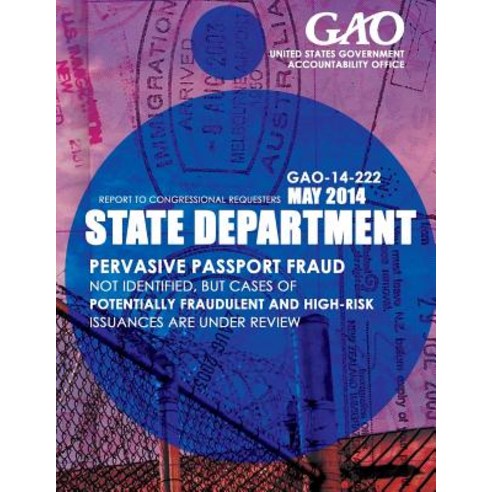 State Department Pervasive Passport Fraud Not Identified But Cases of Potentially Fraudulent and High..., Createspace