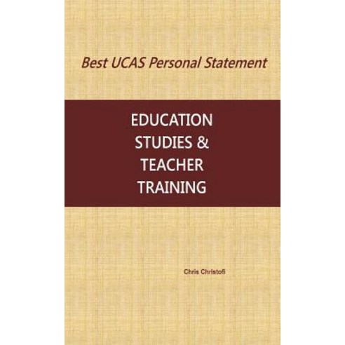 Best Ucas Personal Statement: Education Studies & Teacher Training: Education Studies & Teacher Traini..., Createspace Independent Publishing Platform