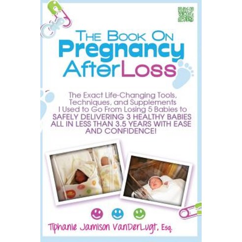 The Book on Pregnancy After Loss: The Exact Life-Changing Tools Techniques and Supplements I Used to..., Createspace Independent Publishing Platform